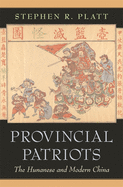 Provincial Patriots: The Hunanese and Modern China
