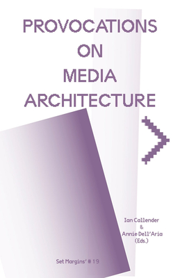 Provocations on Media Architecture - Callender, Ian (Editor), and Dell'aria, Annie (Editor), and Audry, Sofian (Text by)