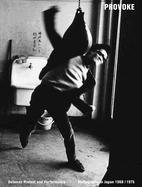 Provoke: Between Protest and Performance: Photography in Japan 1960-1975