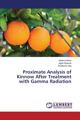 Proximate Analysis of Kinnow After Treatment with Gamma Radiation - Munir Neelma, and Khatoon Hijab, and Haq Rukhama