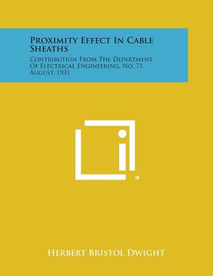 Proximity Effect in Cable Sheaths: Contribution from the Department of Electrical Engineering, No. 71, August, 1931 - Dwight, Herbert Bristol