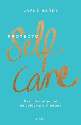 Proyecto Self-Care: Descubre El Poder de Cuidarte a Ti Misma - Hardy, Jayne
