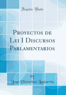 Proyectos de Lei I Discursos Parlamentarios (Classic Reprint)