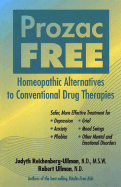 Prozac-Free: Homeopathic Alternatives to Conventional Drug Therapies - Reichenberg-Ullman, Judyth, and Glass, Michael R, M.D. (Foreword by), and Ullman-Reichenberg, Judyth