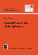 Prozeßtheorie Der Ablaufplanung: Algebraische Modellierung Von Prozessen, Ressourcenrestriktionen Und Zeit
