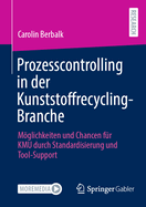 Prozesscontrolling in der Kunststoffrecycling-Branche: Mglichkeiten und Chancen fr KMU durch Standardisierung und Tool-Support