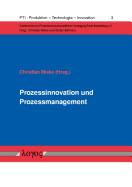 Prozessinnovation Und Prozessmanagement: Zwei Managementfelder Zur Starkung Der Prozessleistung in Unternehmen