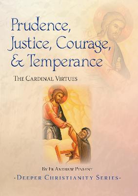 Prudence, Justice, Courage, and Temperance: The Cardinal Virtues - Pinsent, Andrew, Fr.