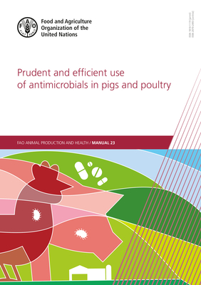 Prudent and efficient use of antimicrobials in pigs and poultry: a practical manual - Food and Agriculture Organization, and Magnusson, Ulf