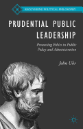 Prudential Public Leadership: Promoting Ethics in Public Policy and Administration