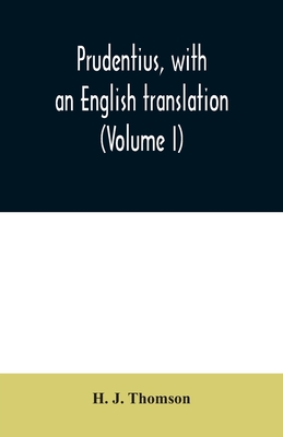 Prudentius, with an English translation (Volume I) - J Thomson, H