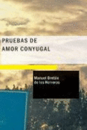 Pruebas De Amor Conyugal: Comedia En Dos Actos - Herreros, Manuel Bretn De Los