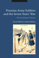Prussian Army Soldiers and the Seven Years' War: The Psychology of Honour