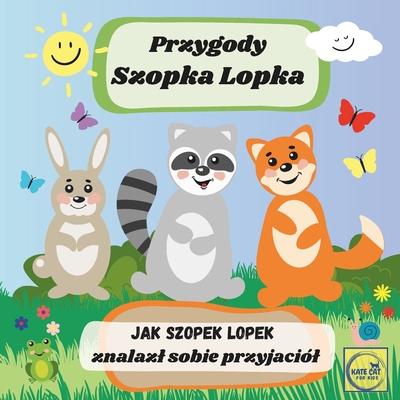 Przygody Szopka Lopka Jak Szopek Lopek znalazl sobie przyjaci?l: ksi  eczka po polsku dla najmlodszych dzieci, bajka edukacyjna - Cat, Kate