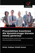 Przyw?dztwo kwantowe dla dynamicznego biznesu nowej generacji