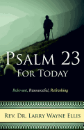 Psalm 23 for Today: Relevant, Resourceful, Refreshing