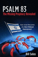 Psalm 83, the Missing Prophecy Revealed-How Israel Becomes the Next Mideast Superpower