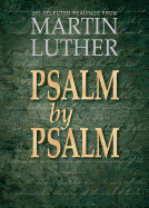 Psalm by Psalm: 365 Selected Readings from Martin Luther