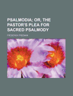 Psalmodia; Or, the Pastor's Plea for Sacred Psalmody