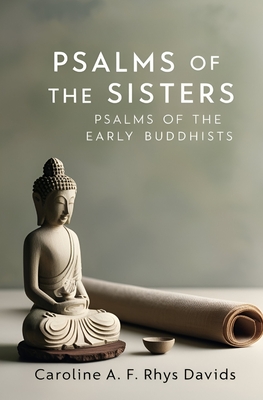 Psalms of the Sisters: Psalms of the Early Buddhists - Davids, Caroline a F Rhys