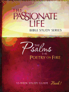 Psalms: Poetry on Fire Book One 12-Week Study Guide: The Passionate Life Bible Study Series