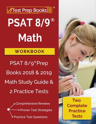 PSAT 8/9 Math Workbook: PSAT 8/9 Prep Books 2018 & 2019 Math Study Guide & 2 Practice Tests - Math Prep Books