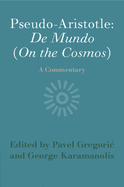 Pseudo-Aristotle: de Mundo (on the Cosmos): A Commentary