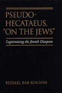 Pseudo Hecataeus, on the Jews: Legitimizing the Jewish Diaspora