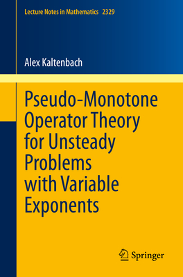 Pseudo-Monotone Operator Theory for Unsteady Problems with Variable Exponents - Kaltenbach, Alex