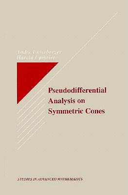 Pseudodifferential Analysis on Symmetric Cones - Unterberger, Andre, and Krantz, Steven G (Editor), and Upmeier, Harald