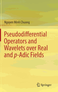 Pseudodifferential Operators and Wavelets Over Real and P-Adic Fields