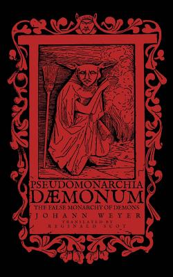 Pseudomonarchia Daemonum: The False Monarchy of Demons - Scot, Reginald (Translated by), and Weyer, Johann