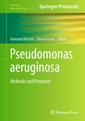 Pseudomonas Aeruginosa: Methods and Protocols - Bertoni, Giovanni (Editor), and Ferrara, Silvia (Editor)