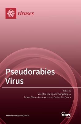 Pseudorabies Virus - Tang, Yan-Dong (Guest editor), and Li, Xiangdong (Guest editor)