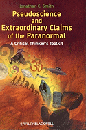 Pseudoscience and Extraordinary Claims of the Paranormal: A Critical Thinker's Toolkit