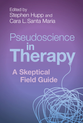 Pseudoscience in Therapy: A Skeptical Field Guide - Hupp, Stephen (Editor), and Santa Maria, Cara L (Editor)