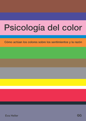 Psicolog?a del Color: C?mo Actan Los Colores Sobre Los Sentimientos Y La Raz?n - Heller, Eva