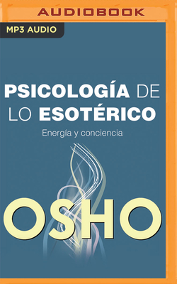 Psicologia de Lo Esoterico (Narraci?n En Castellano) - Osho, and Olalla, Carlos (Read by)