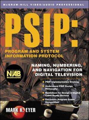 Psip: Program & System Information Protocol: Naming, Numbering, and Navigation for Digital Television - Eyer, Mark K, and Eyer Mark