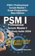PSM(R) 1 Full Exam Certification: Prepare and Pass the Professional Scrum Master PSM I Exam from the 1st Try (Latest Questions + Explanations)