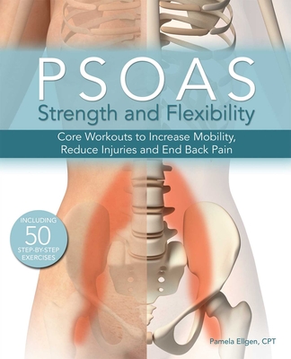 Psoas Strength And Flexibility: Core Workouts to Increase Mobility, Reduce Injuries and End Back Pain - Ellgen, Pamela