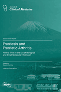 Psoriasis and Psoriatic Arthritis: How to Treat in the Era of Biologics and Small Molecule Inhibitors?