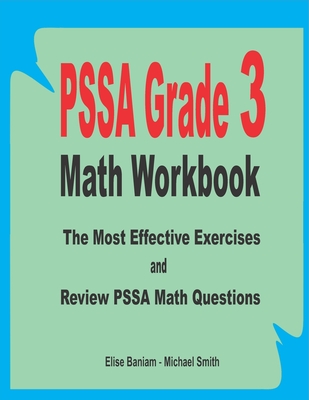 PSSA Grade 3 Math Workbook: The Most Effective Exercises and Review PSSA Math Questions - Smith, Michael, and Baniam, Elise