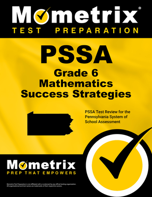 Pssa Grade 6 Mathematics Success Strategies Study Guide: Pssa Test Review for the Pennsylvania System of School Assessment - Mometrix Math Assessment Test Team (Editor)
