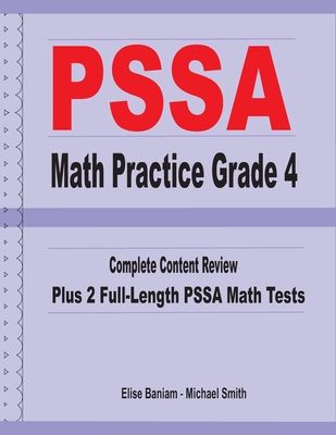 PSSA Math Practice Grade 4: Complete Content Review Plus 2 Full-length PSSA Math Tests - Smith, Michael, and Baniam, Elise
