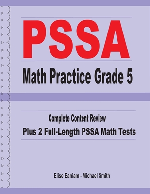 PSSA Math Practice Grade 5: Complete Content Review Plus 2 Full-length PSSA Math Tests - Smith, Michael, and Baniam, Elise