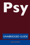 Psy (Rapper) - Unabridged Guide
