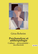 Psychanalyse et anthropologie: Culture - personnalit? - inconscient.