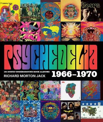 Psychedelia: 101 Iconic Underground Rock Albums 1966-1970 - Jack, Richard Morton