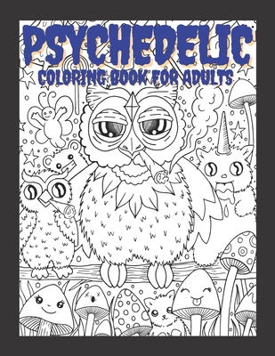 Psychedelic Coloring Book For Adults: Relaxing And Stress Relieving Art For Stoners - Composition, Trippy